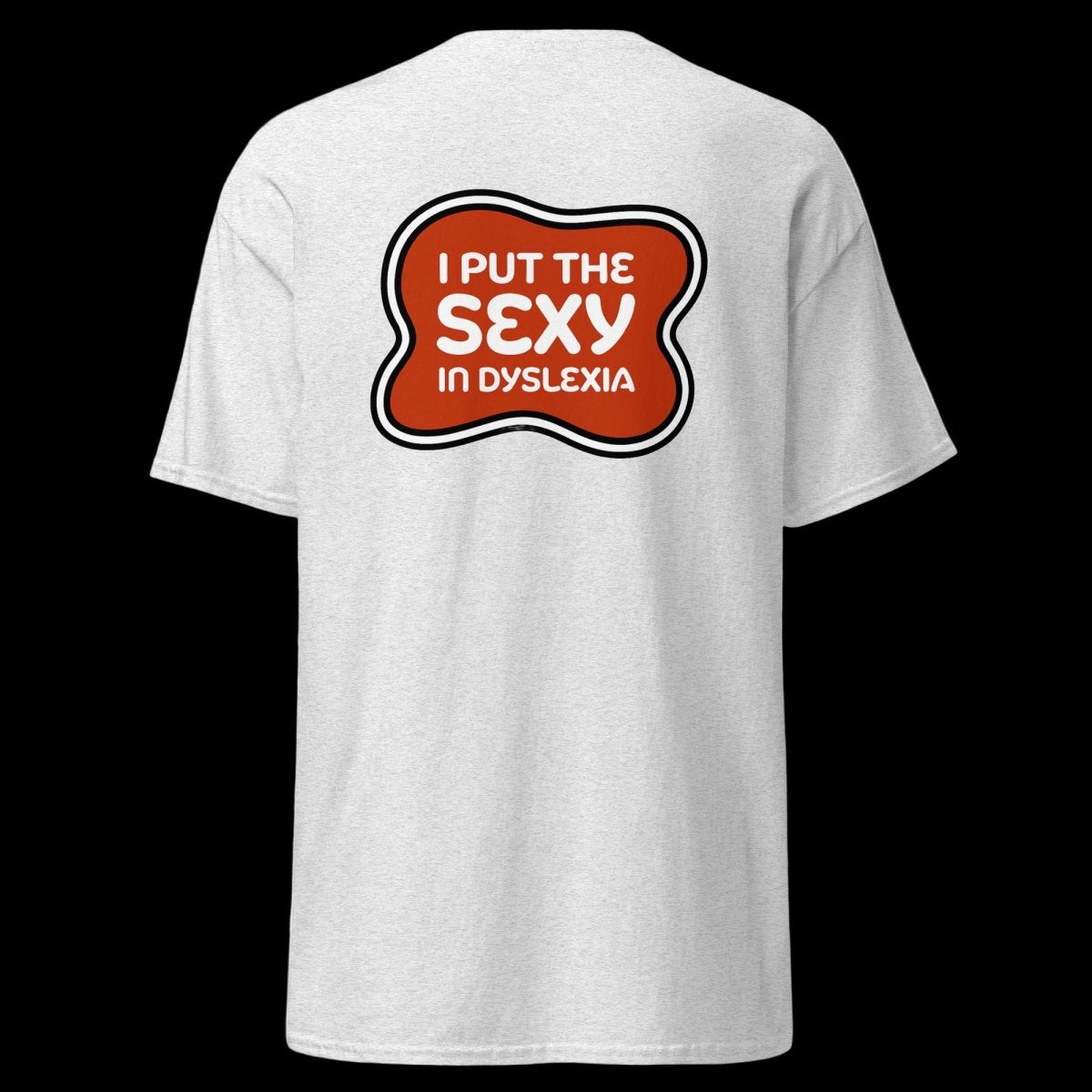 I Put Sexy in Dyslexia T-Shirt (various colours) - The Pup Play Hub