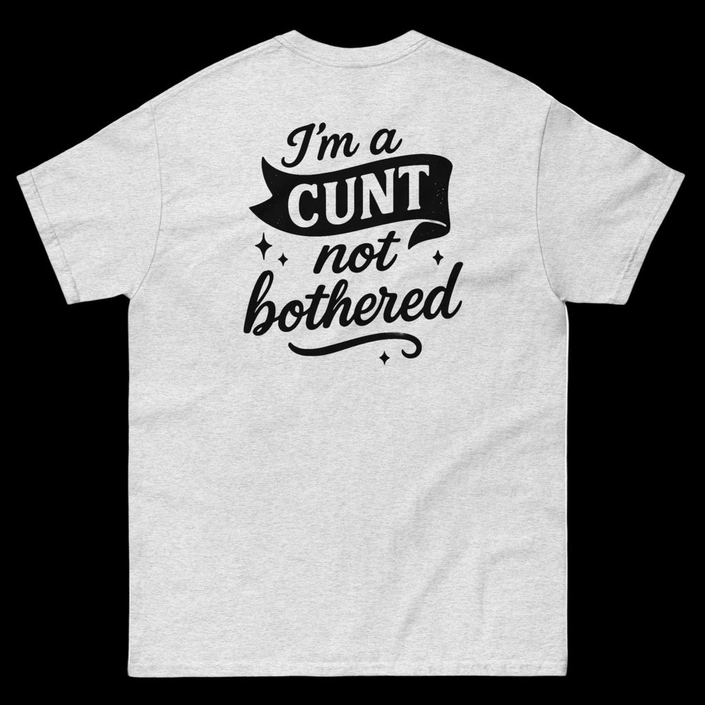 I'm a CUNT not bothered T-Shirt (various colours) - The Pup Play Hub