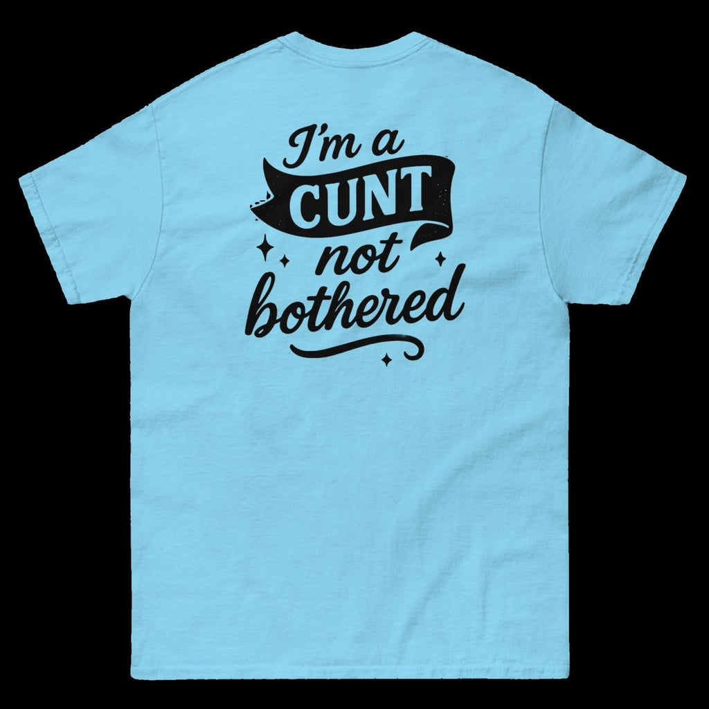 I'm a CUNT not bothered T-Shirt (various colours) - The Pup Play Hub