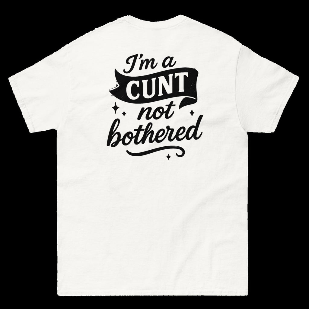 I'm a CUNT not bothered T-Shirt (various colours) - The Pup Play Hub