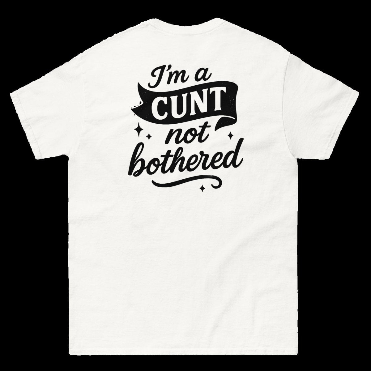 I'm a CUNT not bothered T-Shirt (various colours) - The Pup Play Hub