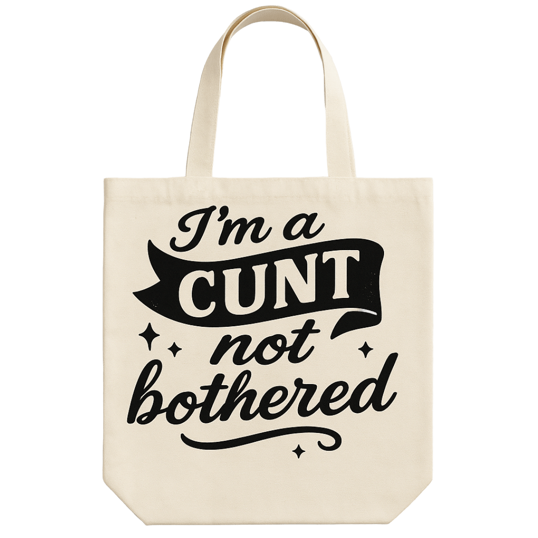 I'm a Cunt not bothered Tote Bag - The Pup Play Hub