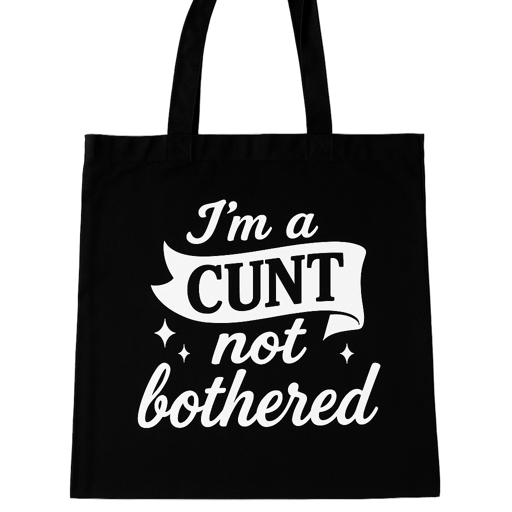 I'm a Cunt not bothered | Tote Bag | Black - The Pup Play Hub