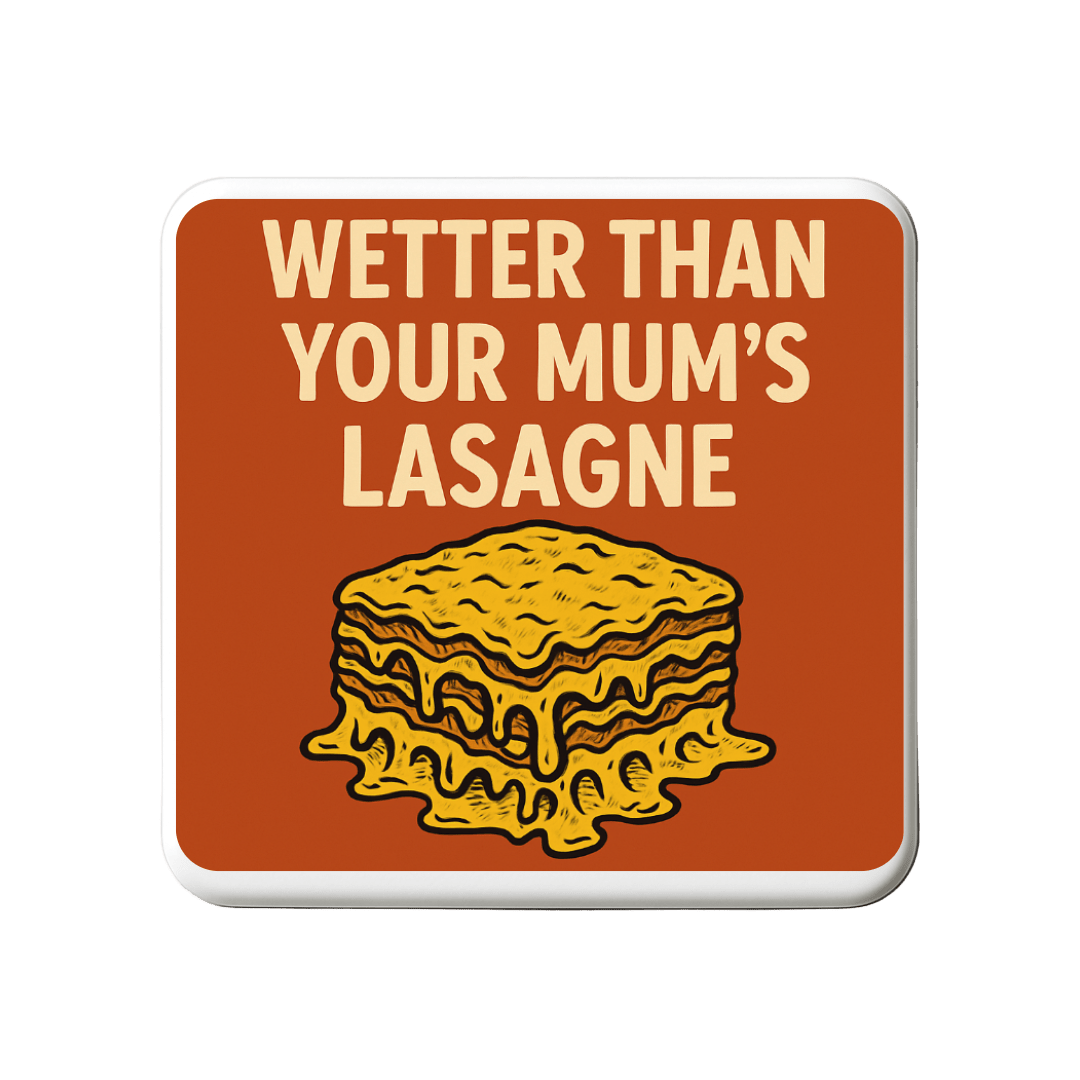 Wetter than your mums lasagne | Mischievous Magnet | 5cm x 5cm - The Pup Play Hub